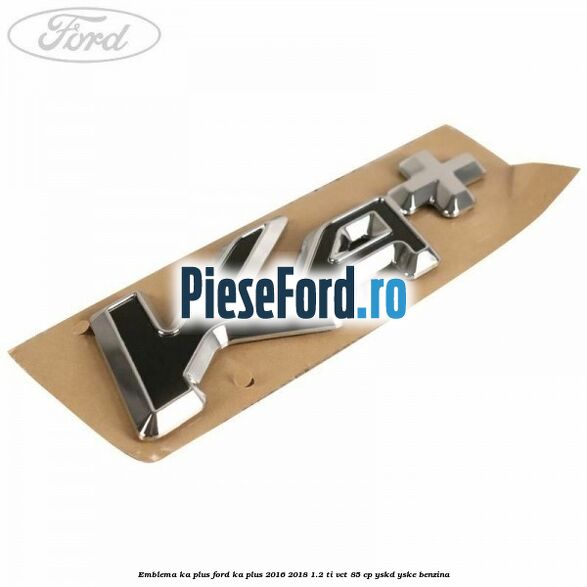Emblema KA plus Ford Ka plus 2016-2018 1.2 Ti-VCT 85 cp YSKD, YSKE benzina