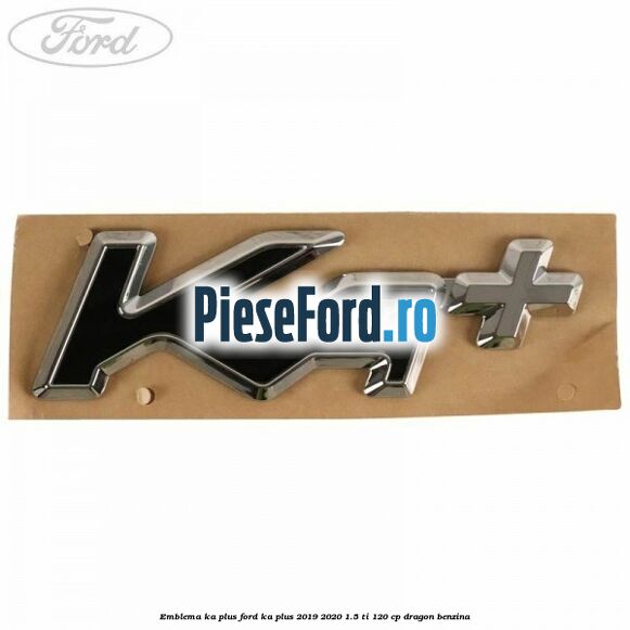Emblema KA plus Ford Ka plus 2019-2020 1.5 Ti 120 cp dragon benzina
