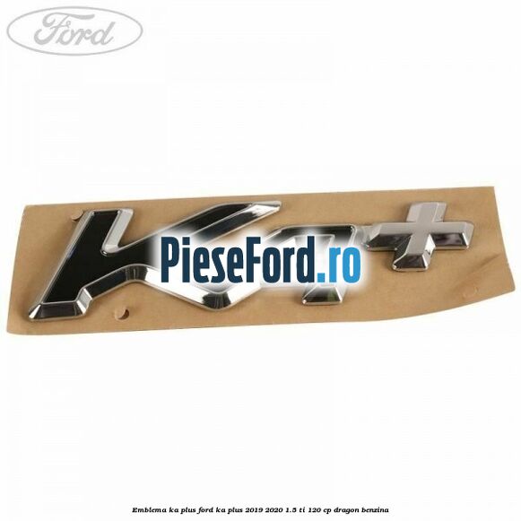 Emblema KA plus Ford Ka plus 2019-2020 1.5 Ti 120 cp dragon benzina