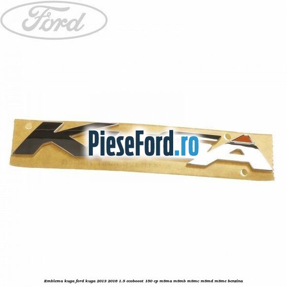 Emblema KUGA Ford Kuga 2013-2016 1.5 EcoBoost 150 cp