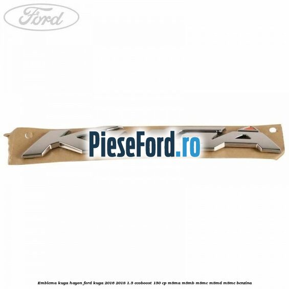 Emblema Kuga hayon Ford Kuga 2016-2018 1.5 EcoBoost 150 cp M8MA, M8MB, M8MC, M8MD, M8ME benzina
