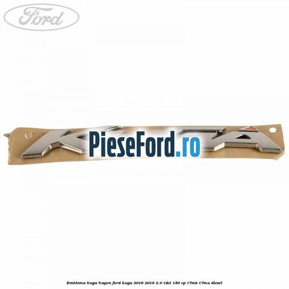 Emblema Kuga hayon Ford Kuga 2016-2018 2.0 TDCi 150 cp T7MB, T7MA diesel