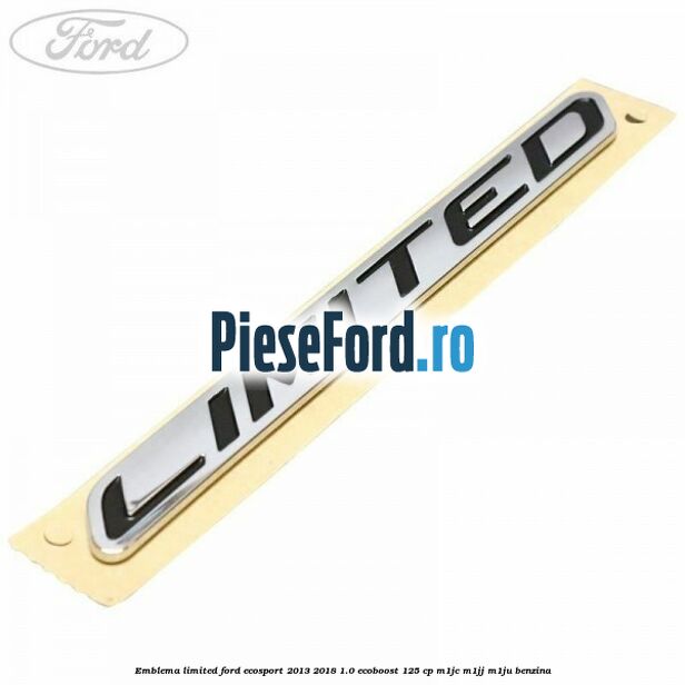Emblema Limited Ford EcoSport 2013-2018 1.0 EcoBoost 125 cp M1JC, M1JJ, M1JU benzina