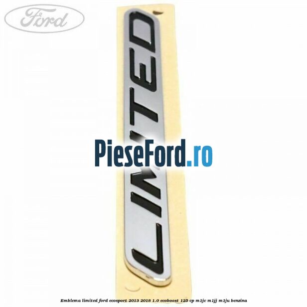 Emblema Limited Ford EcoSport 2013-2018 1.0 EcoBoost 125 cp M1JC, M1JJ, M1JU benzina