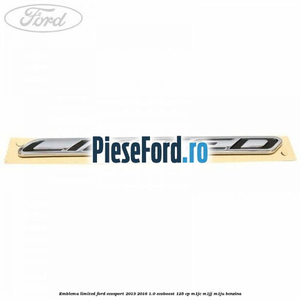 Emblema Limited Ford EcoSport 2013-2018 1.0 EcoBoost 125 cp M1JC, M1JJ, M1JU benzina
