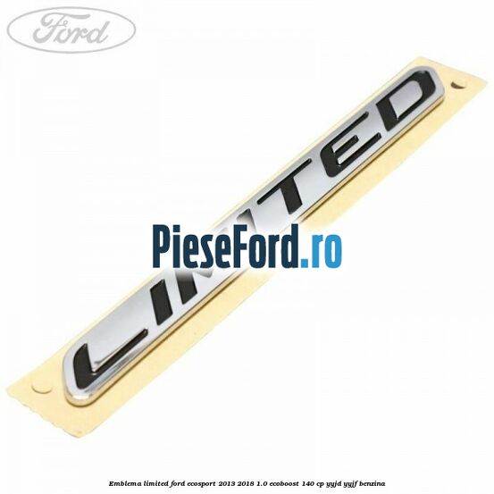 Emblema Limited Ford EcoSport 2013-2018 1.0 EcoBoost 140 cp YYJD, YYJF benzina