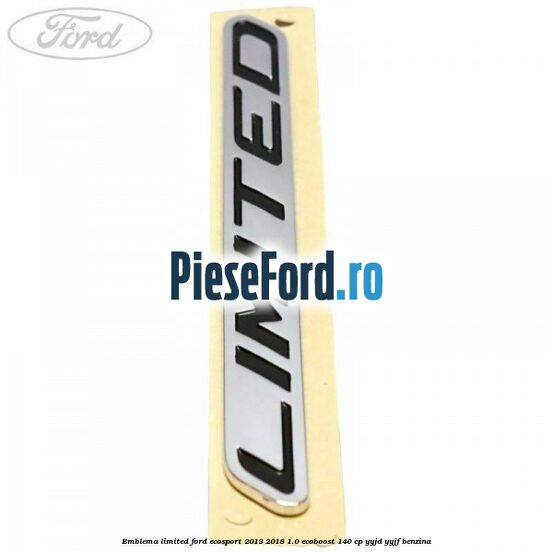 Emblema Limited Ford EcoSport 2013-2018 1.0 EcoBoost 140 cp YYJD, YYJF benzina