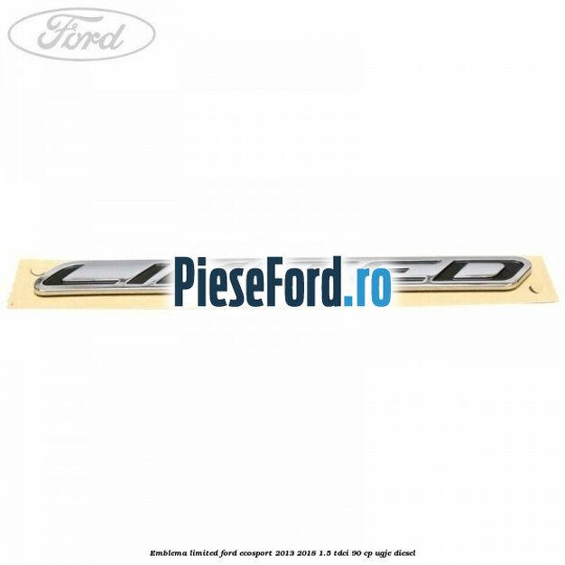 Emblema Limited Ford EcoSport 2013-2018 1.5 TDCi 90 cp Emblema Limited Ford EcoSport 2013-2018 1.5 TDCi 90 cp UGJE diesel