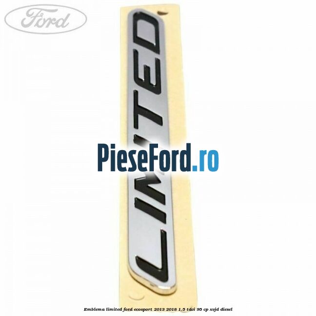 Emblema Limited Ford EcoSport 2013-2018 1.5 TDCi 95 cp XVJD diesel