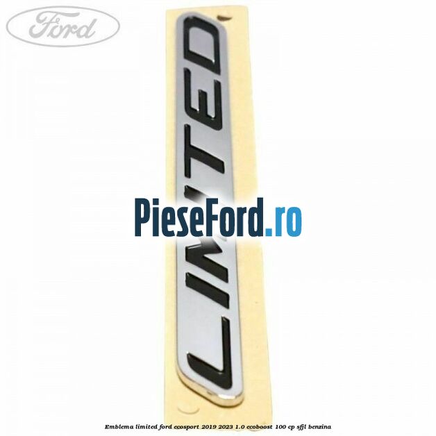 Emblema Limited Ford EcoSport 2019-2023 1.0 EcoBoost 100 cp SFJL benzina