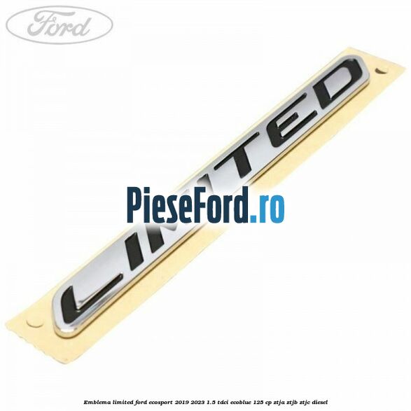 Emblema Limited Ford EcoSport 2019-2023 1.5 TDCi EcoBlue 125 cp ZTJA, ZTJB, ZTJC diesel