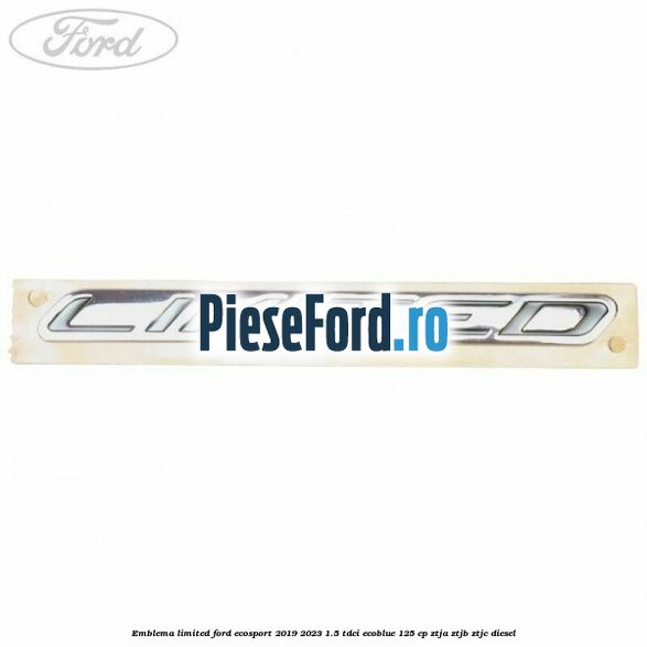 Emblema Limited Ford EcoSport 2019-2023 1.5 TDCi EcoBlue 125 cp ZTJA, ZTJB, ZTJC diesel
