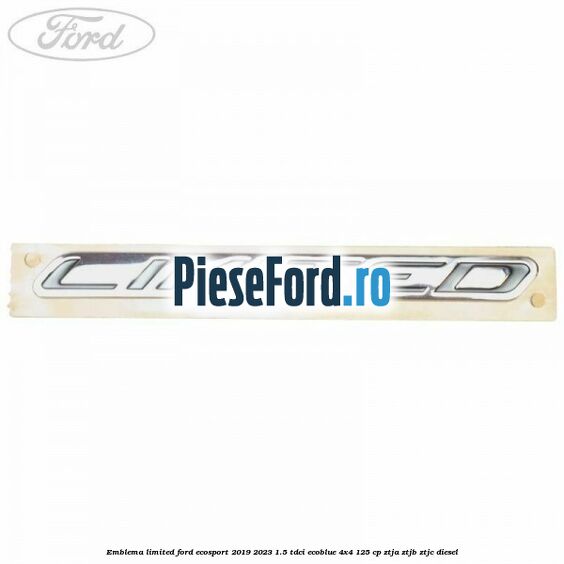 Emblema Limited Ford EcoSport 2019-2023 1.5 TDCi EcoBlue 4x4 125 cp ZTJA, ZTJB, ZTJC diesel