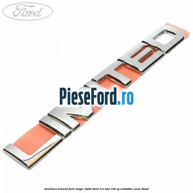 Emblema Limited Ford Ranger 2006-2012 3.0 TDCi 156 cp MD30DITC, WEAT diesel
