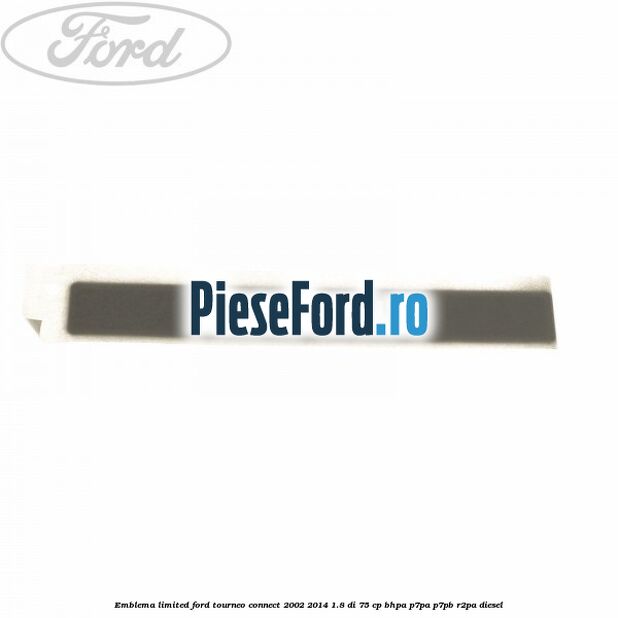 Emblema Limited Ford Tourneo Connect 2002-2014 1.8 Di 75 cp BHPA, P7PA, P7PB, R2PA diesel