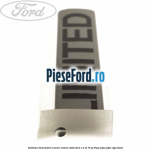 Emblema Limited Ford Tourneo Connect 2002-2014 1.8 Di 75 cp BHPA, P7PA, P7PB, R2PA diesel