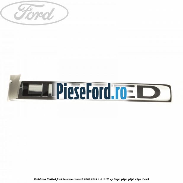 Emblema Limited Ford Tourneo Connect 2002-2014 1.8 Di 75 cp BHPA, P7PA, P7PB, R2PA diesel