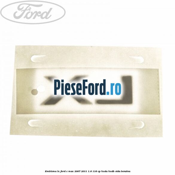 Emblema LX Ford C-Max 2007-2011 1.6 116 cp HXDA, HXDB, SIDA benzina