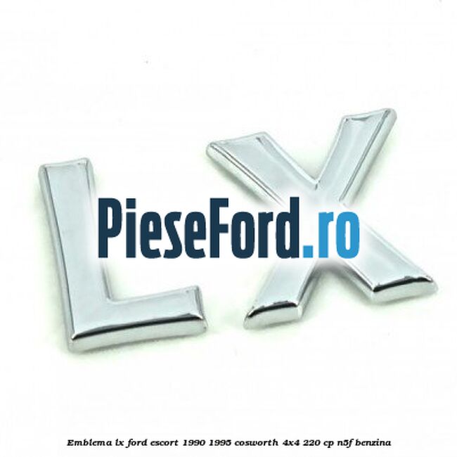Emblema LX Ford Escort 1990-1995 Cosworth 4x4 220 cp N5F benzina