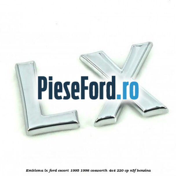 Emblema LX Ford Escort 1995-1998 Cosworth 4x4 220 cp N5F benzina