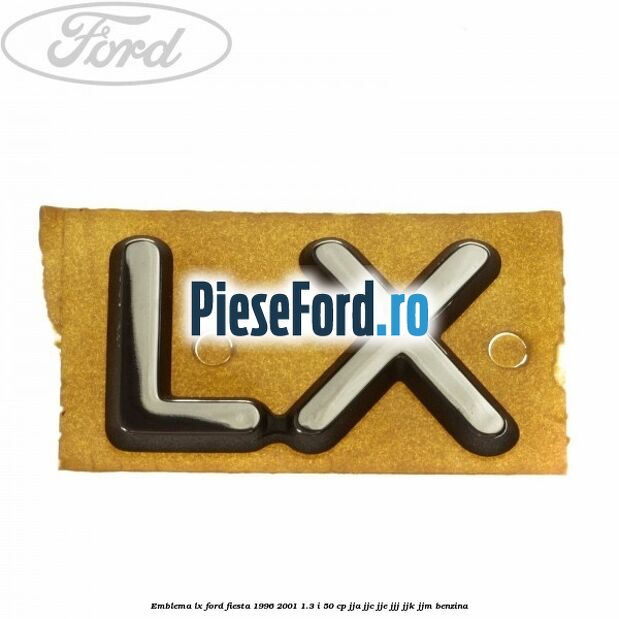 Emblema LX Ford Fiesta 1996-2001 1.3 i 50 cp JJA, JJC, JJE, JJJ, JJK, JJM benzina