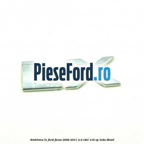 Emblema LX Ford Focus 2008-2011 2.0 TDCi 110 cp IXDA diesel