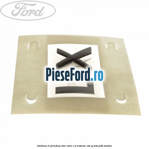 Emblema LX Ford Focus 2011-2014 1.6 EcoBoost 182 cp JTDA, JTDB benzina