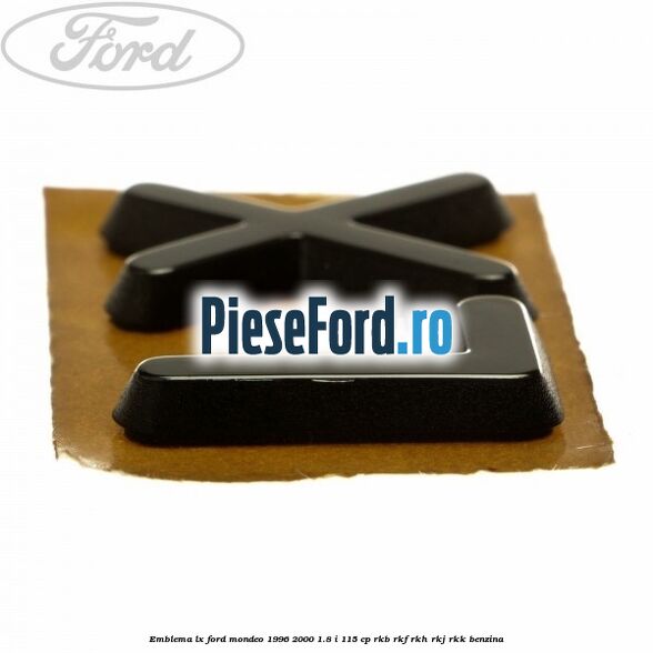 Emblema LX Ford Mondeo 1996-2000 1.8 i 115 cp RKB, RKF, RKH, RKJ, RKK benzina