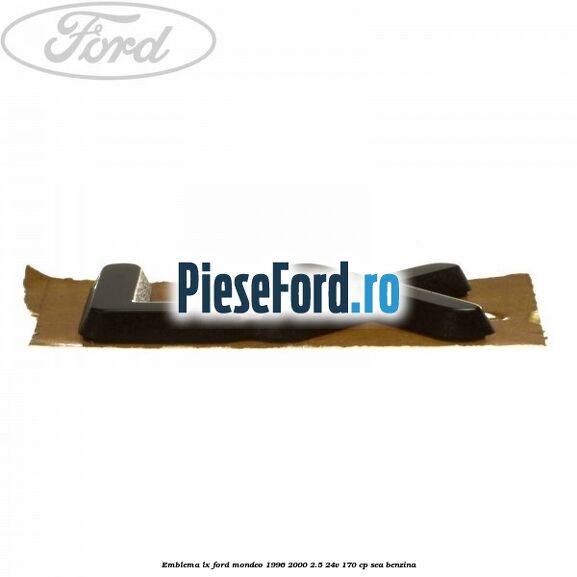 Emblema LX Ford Mondeo 1996-2000 2.5 24V 170 cp SEA benzina