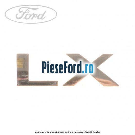 Emblema LX Ford Mondeo 2000-2007 2.0 16V 146 cp CJBA, CJBB benzina