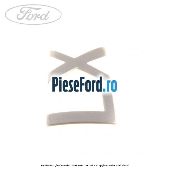 Emblema LX Ford Mondeo 2000-2007 2.0 TDCi 130 cp FMBA, N7BA, N7BB diesel