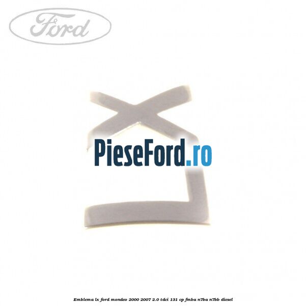 Emblema LX Ford Mondeo 2000-2007 2.0 TDCi 131 cp FMBA, N7BA, N7BB diesel