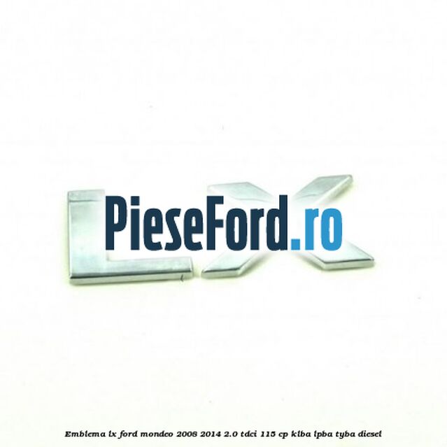 Emblema LX Ford Mondeo 2008-2014 2.0 TDCi 115 cp Emblema LX Ford Mondeo 2008-2014 2.0 TDCi 115 cp KLBA, LPBA, TYBA diesel