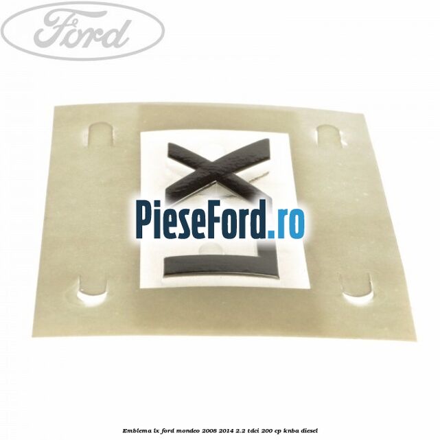 Emblema LX Ford Mondeo 2008-2014 2.2 TDCi 200 cp KNBA diesel