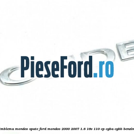 Emblema MONDEO spate Ford Mondeo 2000-2007 1.8 16V 110 cp CGBA, CGBB benzina