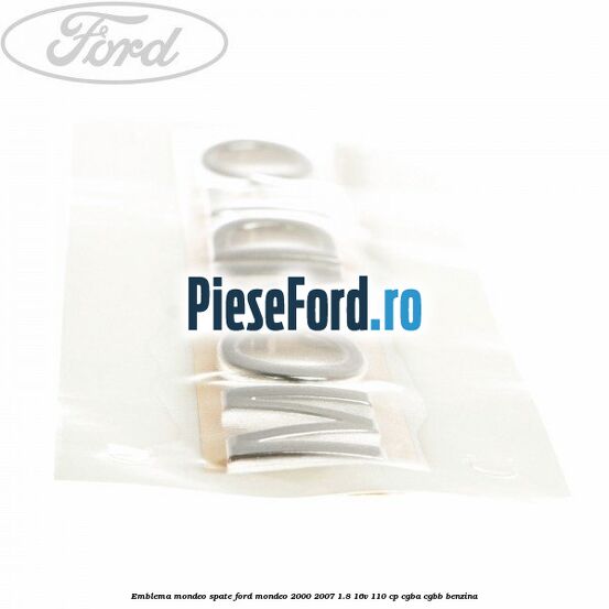 Emblema MONDEO spate Ford Mondeo 2000-2007 1.8 16V 110 cp CGBA, CGBB benzina