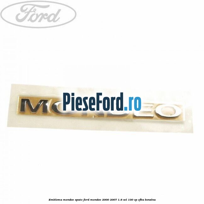 Emblema MONDEO spate Ford Mondeo 2000-2007 1.8 SCi 130 cp CFBA benzina