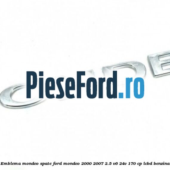 Emblema MONDEO spate Ford Mondeo 2000-2007 2.5 V6 24V 170 cp LCBD benzina