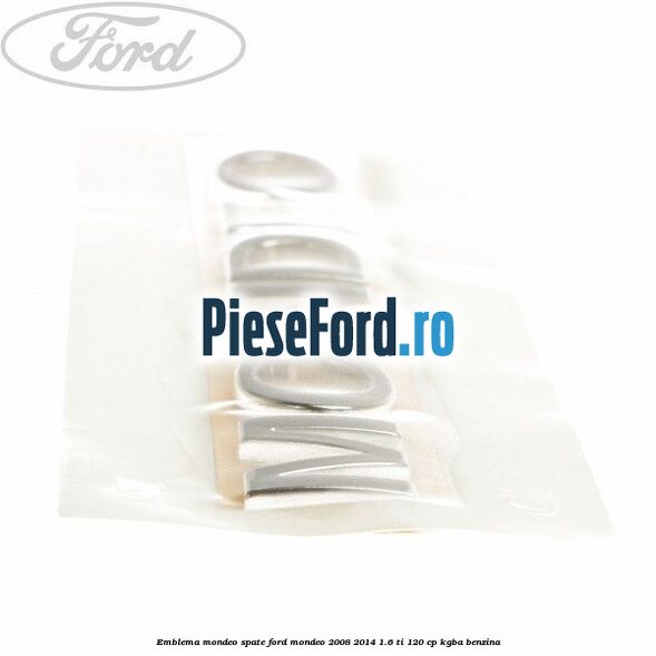 Emblema MONDEO spate Ford Mondeo 2008-2014 1.6 Ti 120 cp KGBA benzina