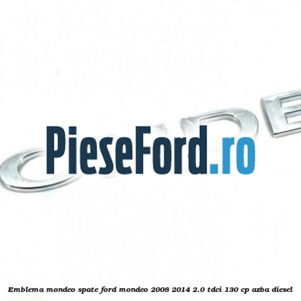 Emblema MONDEO spate Ford Mondeo 2008-2014 2.0 TDCi 130 cp AZBA diesel
