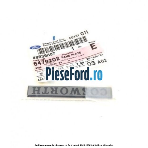 Emblema panou bord Cosworth Ford Escort 1990-1995 1.6 105 cp LJF benzina
