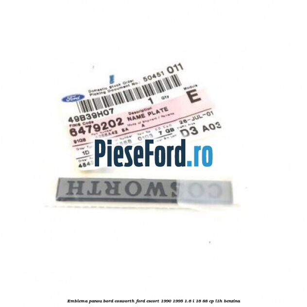 Emblema panou bord Cosworth Ford Escort 1990-1995 1.6 i 16 88 cp L1H benzina