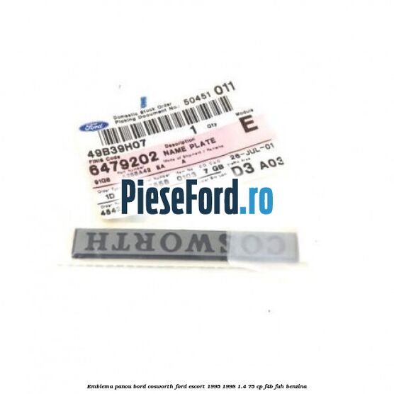 Emblema panou bord Cosworth Ford Escort 1995-1998 1.4 75 cp F4B, FUH benzina