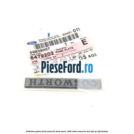 Emblema panou bord Cosworth Ford Escort 1995-1998 Cosworth 4x4 220 cp Emblema panou bord Cosworth Ford Escort 1995-1998 Cosworth 4x4 220 cp N5F benzina