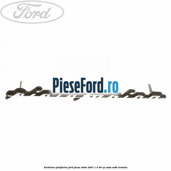 Emblema Pinifarina Ford Focus 2004-2007 1.4 80 cp Emblema Pinifarina Ford Focus 2004-2007 1.4 80 cp ASDA, ASDB benzina