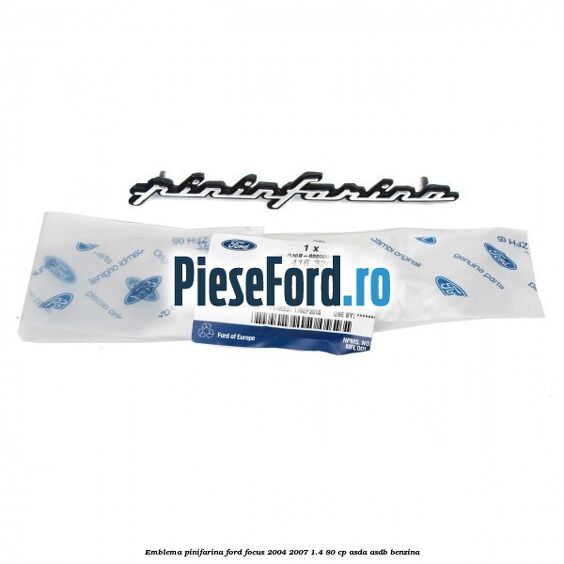 Emblema Pinifarina Ford Focus 2004-2007 1.4 80 cp Emblema Pinifarina Ford Focus 2004-2007 1.4 80 cp ASDA, ASDB benzina