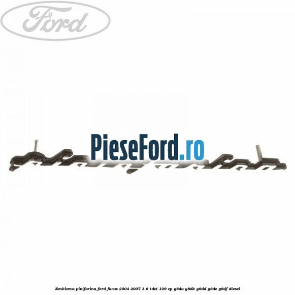 Emblema Pinifarina Ford Focus 2004-2007 1.6 TDCi 109 cp G8DA, G8DB, G8DD, G8DE, G8DF diesel