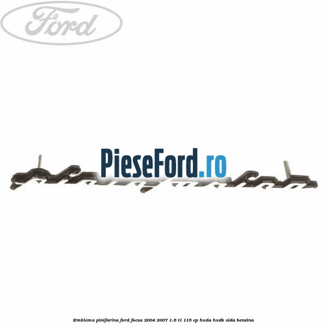 Emblema Pinifarina Ford Focus 2004-2007 1.6 Ti 115 cp HXDA, HXDB, SIDA benzina