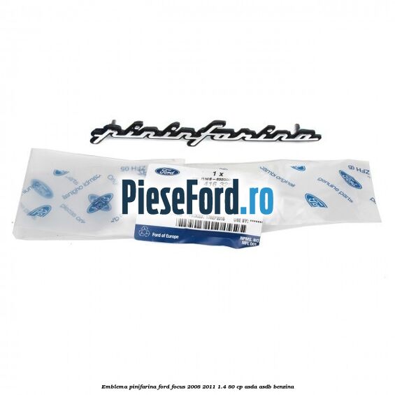 Emblema Pinifarina Ford Focus 2008-2011 1.4 80 cp Emblema Pinifarina Ford Focus 2008-2011 1.4 80 cp ASDA, ASDB benzina