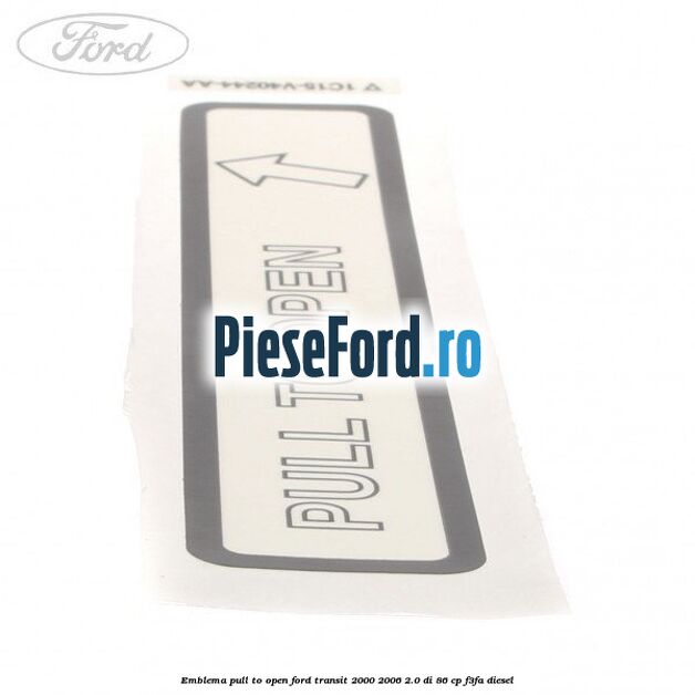 Emblema pull to open Ford Transit 2000-2006 2.0 DI 86 cp F3FA diesel
